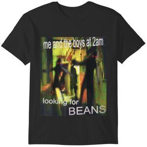 Funny Meme T-Shirt Me And The Boys Looking For Beans At 2AM Humor 81